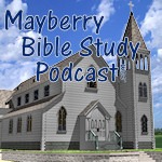 Mayberry Bible Study Podcast